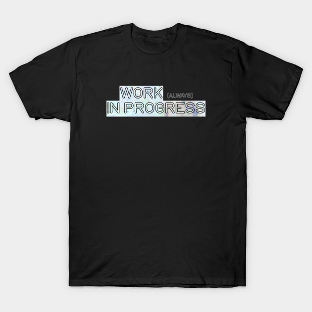 Work (always) in progress T-Shirt by Blacklinesw9